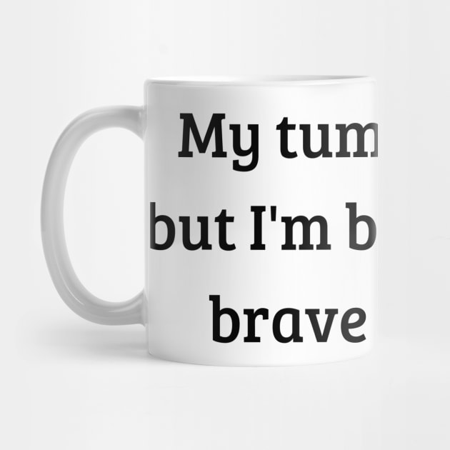 my tummy hurts but i'm being really brave about it by mdr design